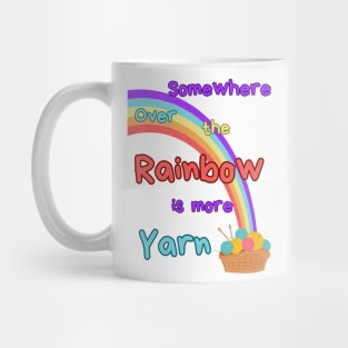 Somewhere over the rainbow is more yarn Mug